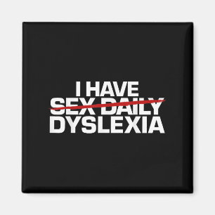 I Have Daily Funny Dyslexia Magnet