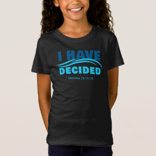 I Have Decided – Christian Faith Baptism Matthew 2 T-Shirt