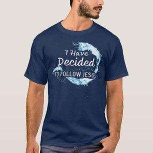 I have Decided: Christian Faith Water Baptism T-Shirt
