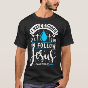 I Have Decided To Follow Jesus 2023 Shirt Baptised