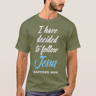 I Have Decided To Follow Jesus Baptised Baptism T-Shirt