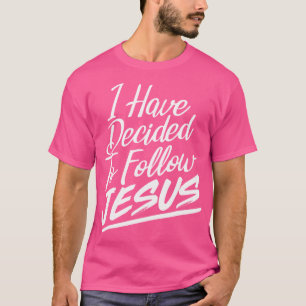 I Have Decided To Follow Jesus Christian T-Shirt