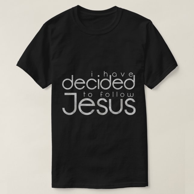 I Have Decided to Follow Jesus Design T-Shirt (Design Front)