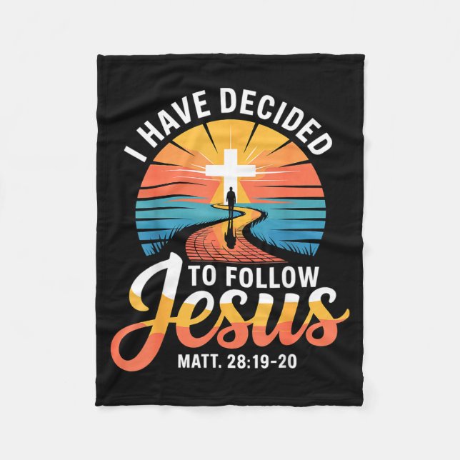 I Have Decided To Follow Jesus Matthew 28-19-20  Fleece Blanket (Front)