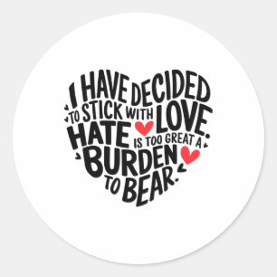 I Have Decided To Stick With Love _1 Classic Round Sticker
