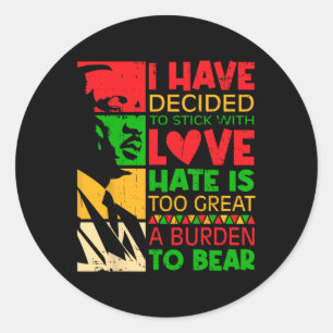I Have Decided To Stick With Love Martin Black His Classic Round Sticker