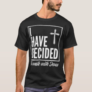 I Have Decided to Walk With Jesus Baptism Gift ns  T-Shirt
