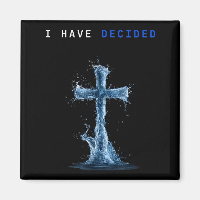 I Have Decided Water Cross Baptism Christian Follo Magnet (Front)