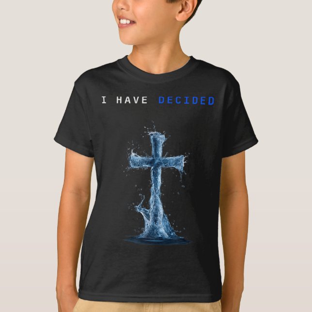I Have Decided Water Cross Baptism Christian Follo T-Shirt (Front)