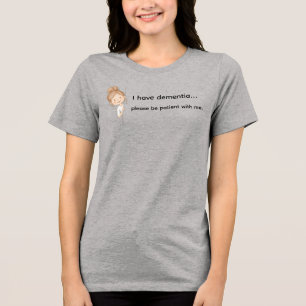 I have dementia, please be patient with me t-shirt Tri-Blend shirt