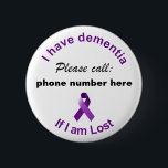 I have dementia Please Call if I'm Lost Badge<br><div class="desc">I have Dementia Please Call if I'm Lost Customisable Badge. This badge is customisable. Please enter the phone number you want to be printed on your badge.</div>