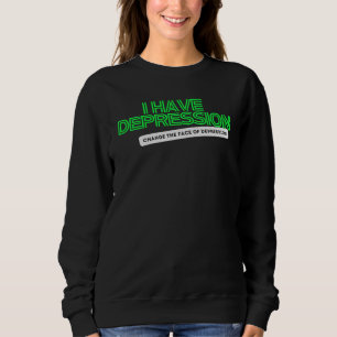 I have Depression _ Neon Green  Sweatshirt