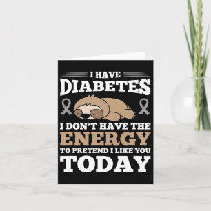 I Have Diabetes I Don't Have The Energy Card
