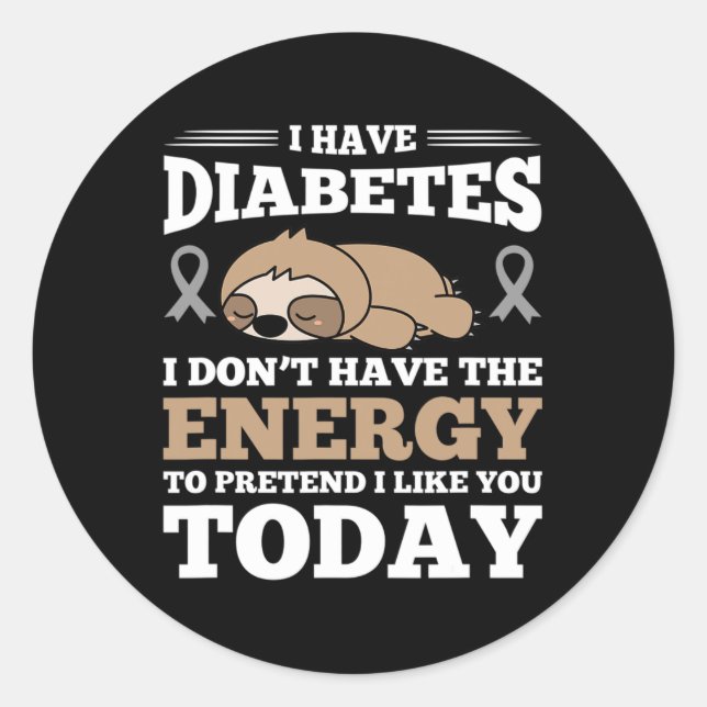 I Have Diabetes I Don't Have The Energy  Classic Round Sticker (Front)