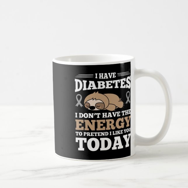 I Have Diabetes I Don't Have The Energy  Coffee Mug (Right)
