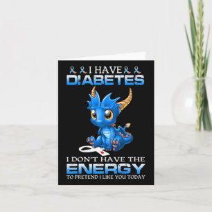 I Have Diabetes I Don't Have The Energy - Diabetes Card
