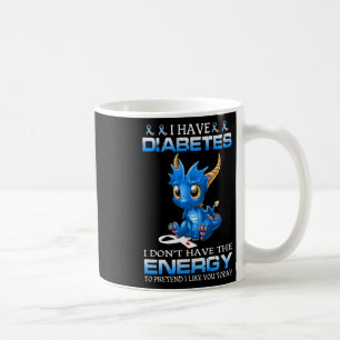 I Have Diabetes I Don't Have The Energy - Diabetes Coffee Mug