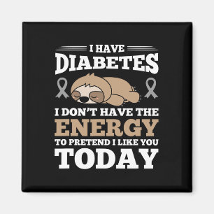 I Have Diabetes I Don't Have The Energy  Magnet