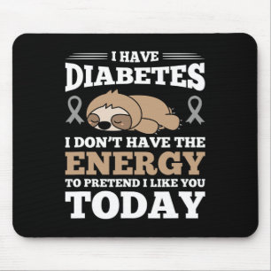I Have Diabetes I Don't Have The Energy Mouse Mat