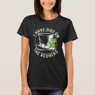 I have dibs on the redhead  St Patrick s Day Shamr T-Shirt