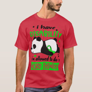 I Have Disability Im Allowed To Do Weird Things T-Shirt