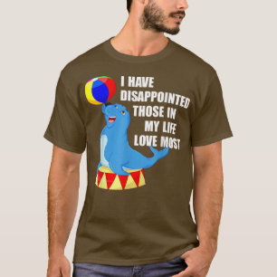 I Have Disappointed Those In My Life I Love Most F T-Shirt