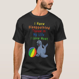 I Have Disappointed Those In My Life I Love Most T-Shirt