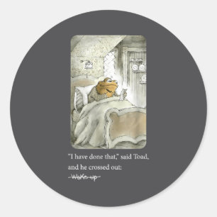 I Have Done That Said Toad And He Crossed Out Wake Classic Round Sticker