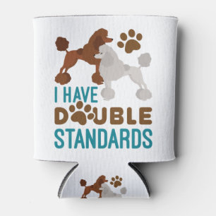 I Have Double Standards Standard Poodle Can Cooler