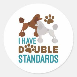 I Have Double Standards Standard Poodle Classic Round Sticker