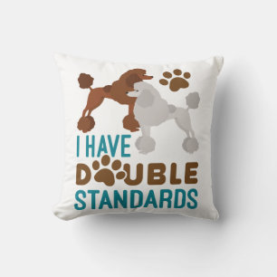 I Have Double Standards Standard Poodle Cushion