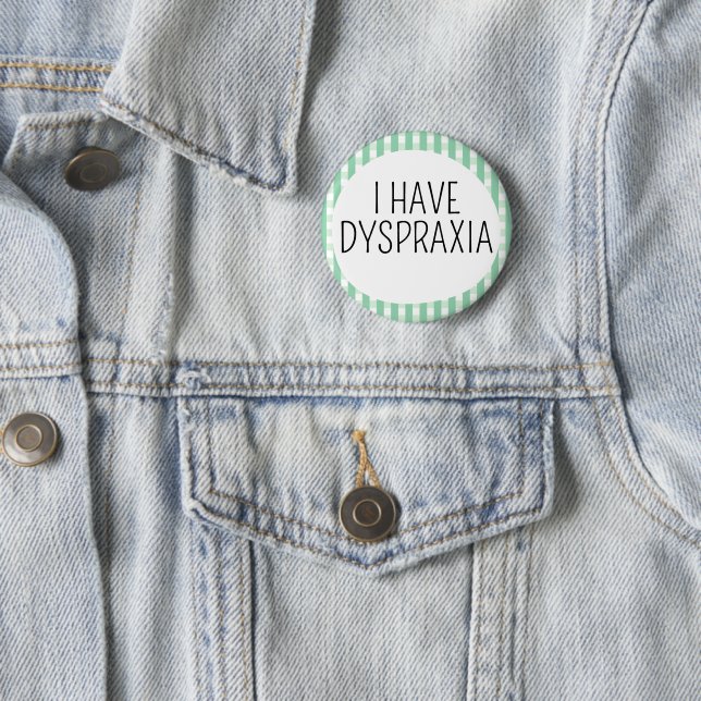 I Have Dyspraxia 6 Cm Round Badge (In Situ)