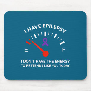 I Have Elepsy I Don't Have The Energy To Pretend I Mouse Mat
