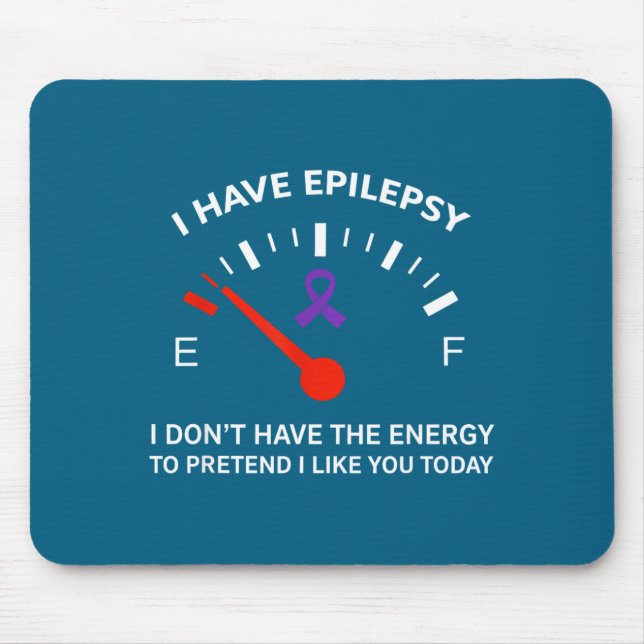 I Have Elepsy I Don't Have The Energy To Pretend I Mouse Mat (Front)