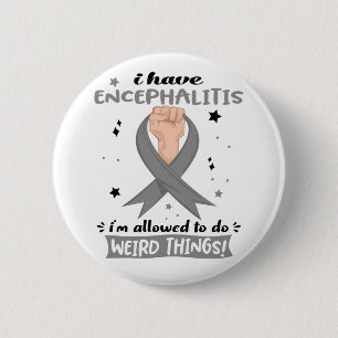 I Have Encephalitis I'm Allowed To Do Weird Things 6 Cm Round Badge