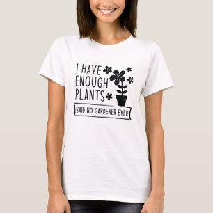 I Have Enough Plants T-Shirt
