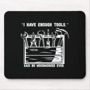 I Have Enough Tools Funny Woodworking Graphic  Mouse Mat