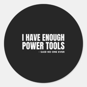 I Have Enough Wer Tools Funny Sarcasm Handyman Dad Classic Round Sticker