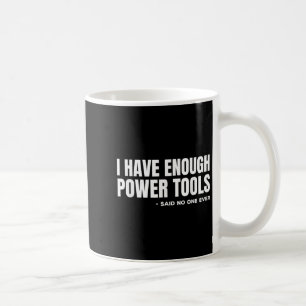 I Have Enough Wer Tools Funny Sarcasm Handyman Dad Coffee Mug