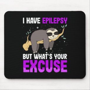 I Have Epilepsy But Whats Your Excuse Sloth Awaren Mouse Mat