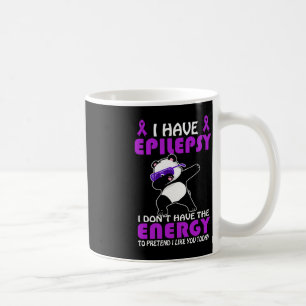 I Have Epilepsy Don't Pretend I Like You Epilepsy Coffee Mug