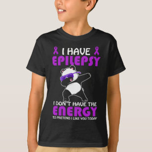 I Have Epilepsy Don't Pretend I Like You Epilepsy  T-Shirt