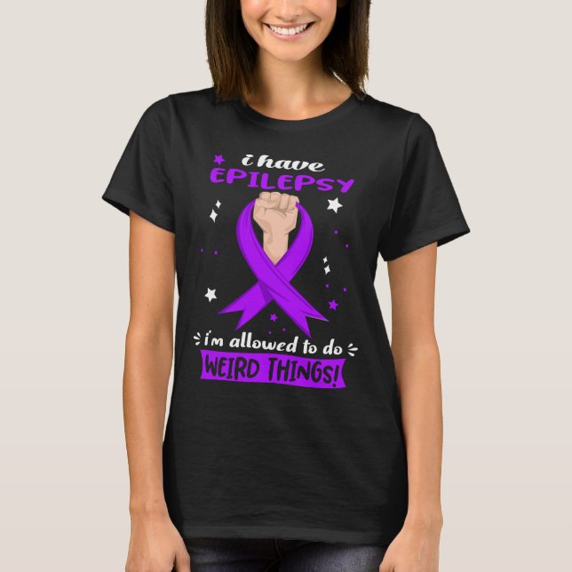 I Have Epilepsy Funny Epilepsy Warrior T-Shirt (Front)