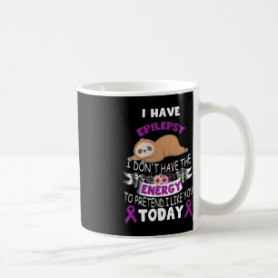 i have Epilepsy i don't have the energy awareness  Coffee Mug