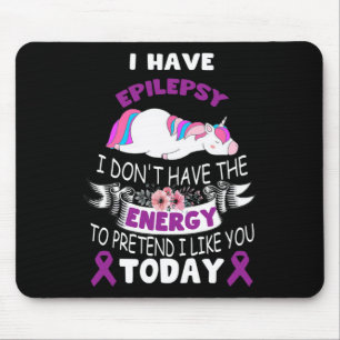 I have Epilepsy I Don't Have The Energy Unicorn Aw Mouse Mat