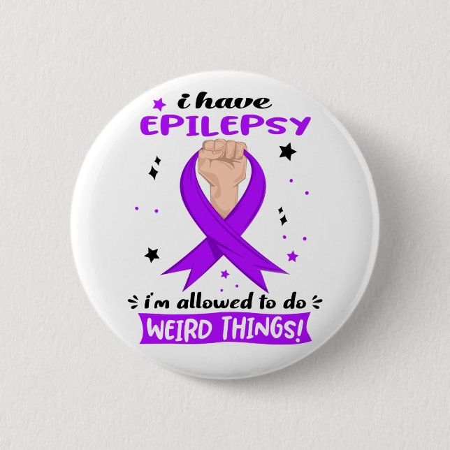 I Have Epilepsy I'm Allowed To Do Weird Things  6 Cm Round Badge (Front)