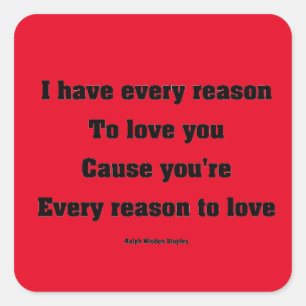 I have every reason to love you square sticker
