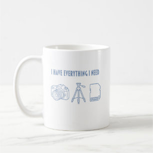 I Have Everything I Need - Gift for Photographer Coffee Mug