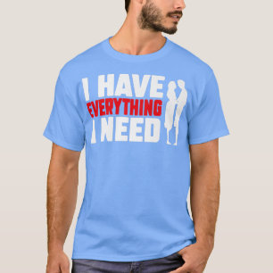 I Have Everything I Need Happy Valentine's Day Cou T-Shirt
