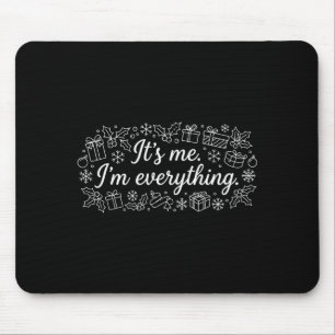 I Have Everything I Need Its Me Im Everything Coup Mouse Mat
